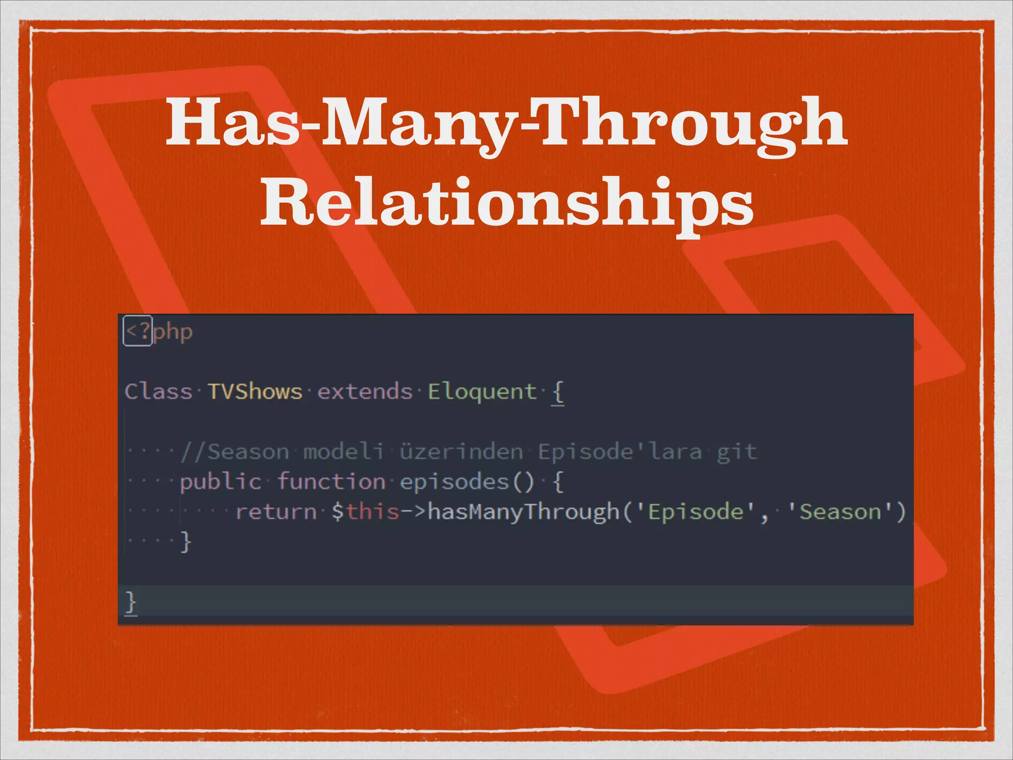 Has-Many-Through 
Relationships 
 