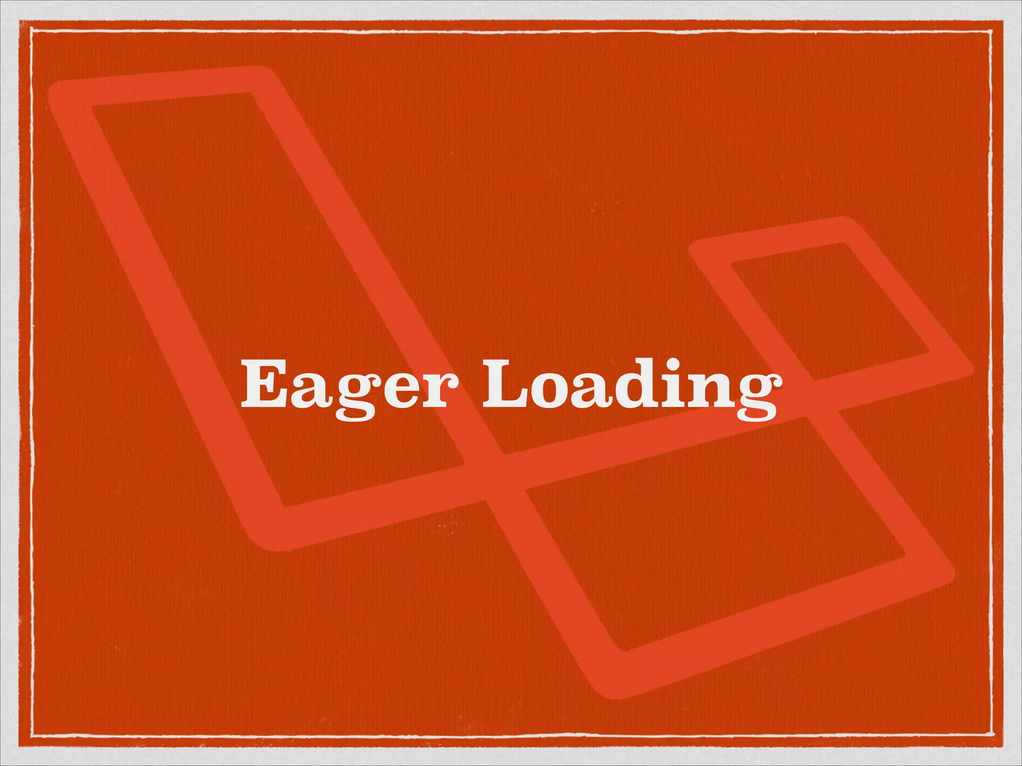Eager Loading 
 