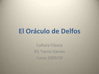 El Oráculo de Delfos Cultura Clásica IES Tierno Galván Curso 2009/10 