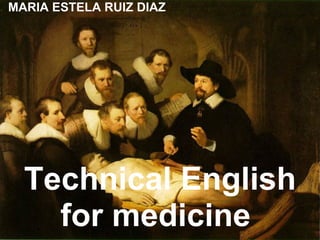 MARIA ESTELA RUIZ DIAZ  Technical English for medicine  