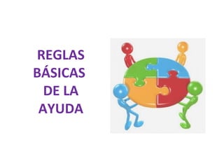 REGLAS
BÁSICAS
DE LA
AYUDA
 