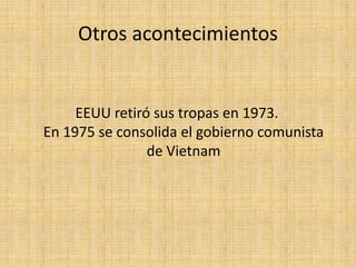 Otros acontecimientos- América del sur: Tenía una tradición de dictaduras militares de derecha, el progreso del comunismo fue escaso, excepto en Chile, donde en 1970 se eligió democráticamente un gobierno marxista, con el Doctor Salvador Allende como su presidente. Experimento que llego a su fin tres años mas tarde.