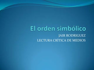 JAIR RODRIGUEZ
LECTURA CRÍTICA DE MEDIOS

 
