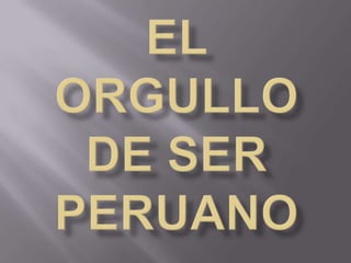 EL ORGULLO DE SER PERUANO 