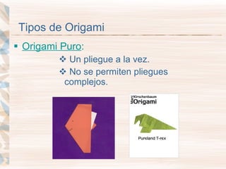Tipos de Origami Origami Puro : Un pliegue a la vez.  No se permiten pliegues complejos. 