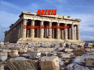 GRECIA El origen de la civilización 