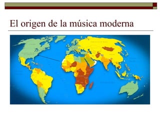 El origen de la música moderna
 