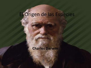 El Origen de las Especies




     Charles Darwin
 