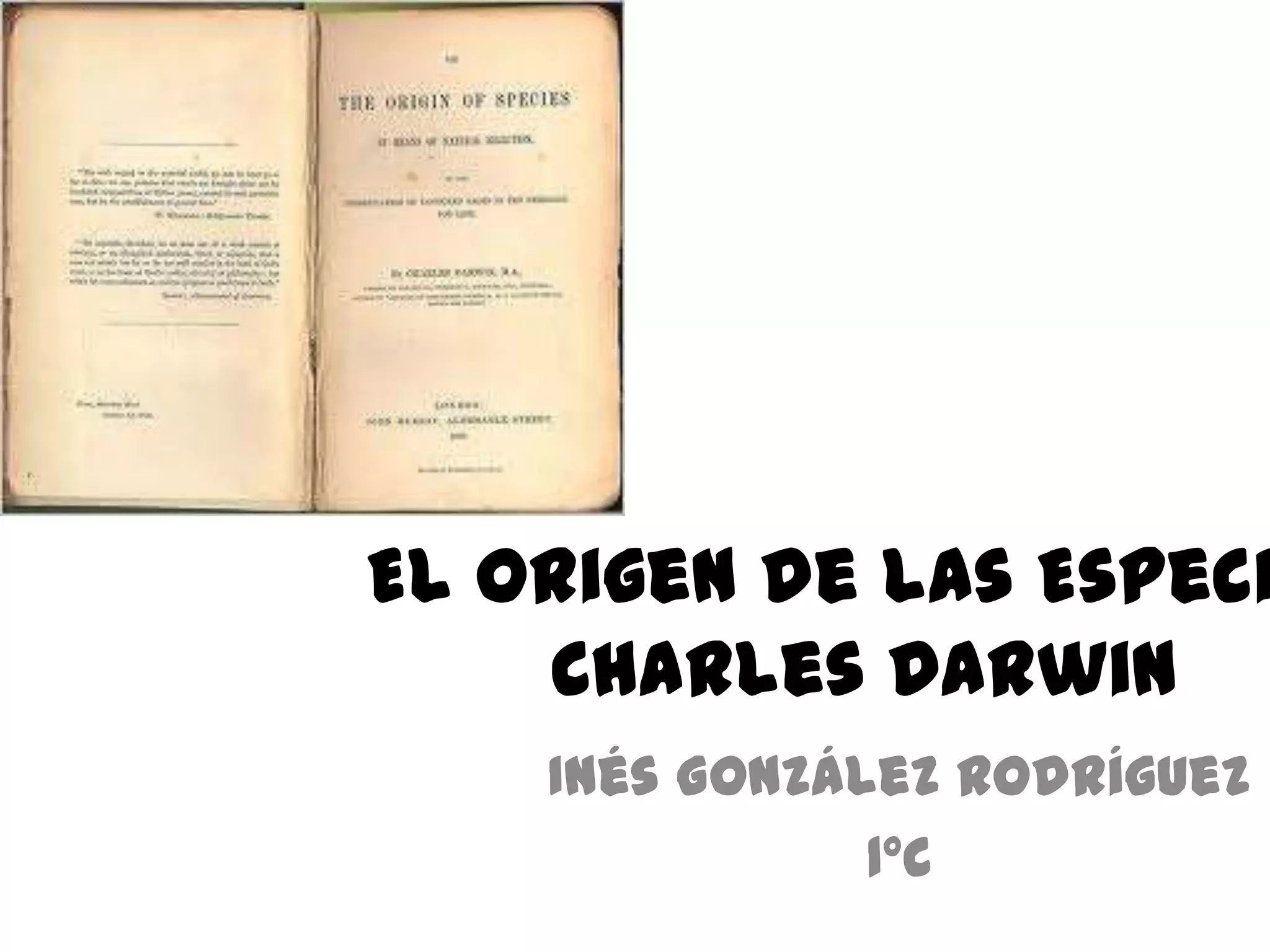 El Origen de las Especi
Charles Darwin
Inés González Rodríguez
1ºC