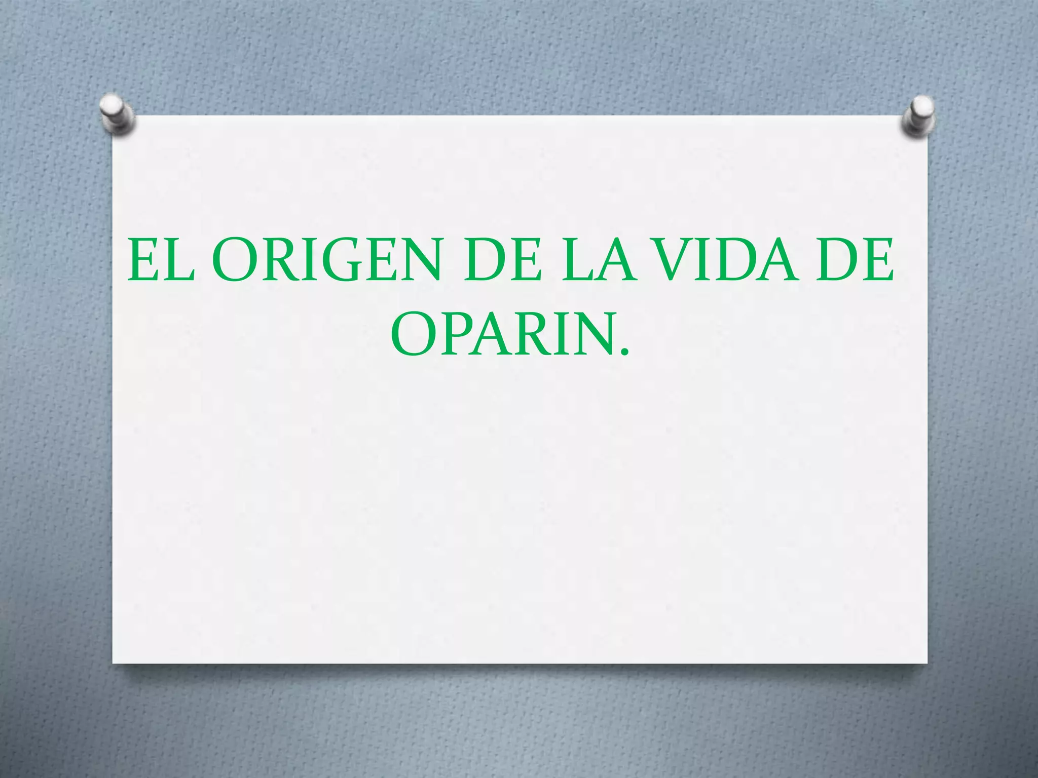 El origen de la vida de oparin | PPT