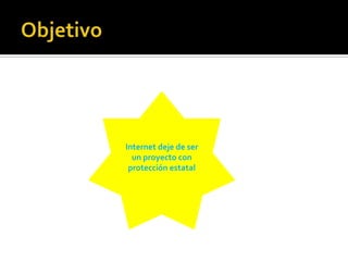 Internet deje de ser
un proyecto con
protección estatal

 