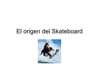 El origen del Skateboard 