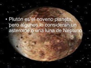 Plutón es el noveno planeta, pero algunos lo consideran un asteroide o una luna de Neptuno 