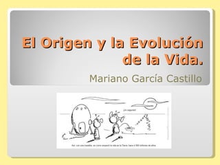 El Origen y la Evolución de la Vida. Mariano García Castillo 