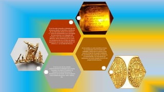 El oro ha sido conocido y utilizado por los
artesanos desde el Calcolítico. Artefactos
de oro fabricados desde el IV milenio a.
C., como los provenientes de la necrópolis
de Varna (primer oro trabajado del
mundo3 ), han sido encontrados en los
Balcanes. Otros artefactos de oro como
los sombreros de oro y el disco de Nebra
aparecieron en Europa Central desde el II
milenio a. C. en la Edad del Bronce.
El oro exhibe un color amarillo en bruto.
Es considerado como el metal más
maleable y dúctil que se conoce.2 Una
onza (31,10 g) de oro puede moldearse
en una lámina que cubra 28 m2. Como es
un metal blando, son frecuentes las
aleaciones con otros metales con el fin de
proporcionarle dureza.

El oro es uno de los metales
tradicionalmente empleados para acuñar
monedas; se utiliza en la joyería, la
industria y la electrónica por su
resistencia a la corrosión. Se ha empleado
como símbolo de pureza, valor, realeza,
etc.

 