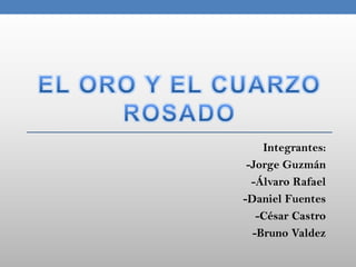 Integrantes:
 -Jorge Guzmán
  -Álvaro Rafael
-Daniel Fuentes
   -César Castro
  -Bruno Valdez
 