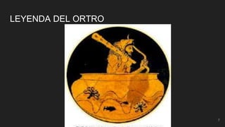7
LEYENDA DEL ORTRO
 