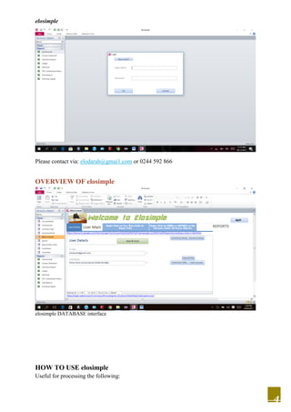 elosimple
4
Please contact via: elodarah@gmai1.com or 0244 592 866
OVERVIEW OF elosimple
elosimple DATABASE interface
HOW TO USE elosimple
Useful for processing the following:
 