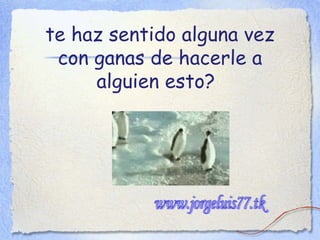 te haz sentido alguna vez con ganas de hacerle a alguien esto?   www.jorgeluis77.tk 