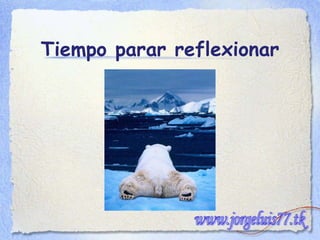 Tiempo parar reflexionar www.jorgeluis77.tk 