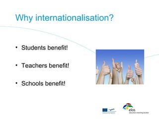 Why internationalisation?


• Students benefit!

• Teachers benefit!

• Schools benefit!
 