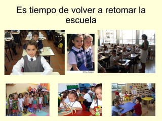Es tiempo de volver a retomar la escuela