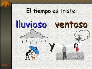 El  tiempo  es triste: lluvioso y ventoso 