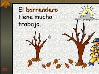 El  barrendero  tiene mucho trabajo. 