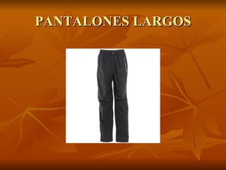 PANTALONES LARGOS 