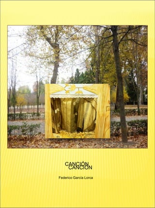 CANCIÓN
Federico García Lorca
CANCIÓN
 