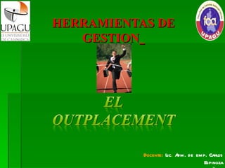 HERRAMIENTAS DE
   GESTION




           Docente: Lic. A de emp. Carlos
                          dm.
                                Espinoza
 