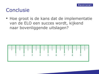 Conclusie
 Hoe groot is de kans dat de implementatie
  van de ELO een succes wordt, kijkend
  naar bovenliggende uitslagen?
 