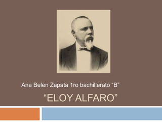 “ELOY ALFARO”
Ana Belen Zapata 1ro bachillerato “B”
 
