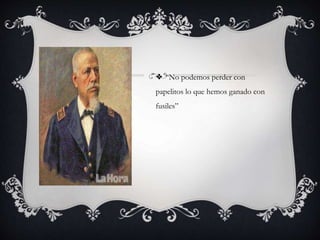 “No podemos perder con
papelitos lo que hemos ganado con
fusiles”
 