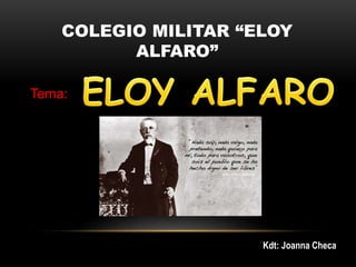 COLEGIO MILITAR “ELOY
ALFARO”
Tema:
Kdt: Joanna Checa
 