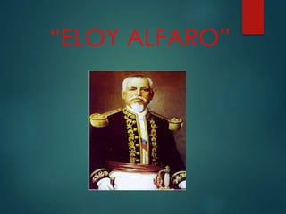 “ELOY ALFARO”
 