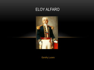 Gandhy Lucero
ELOY ALFARO
 