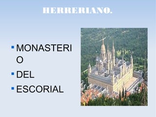HERRERIANO.

MONASTERI
O

DEL

ESCORIAL
 