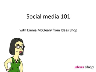 Social media 101 with Emma McCleary from Ideas Shop 