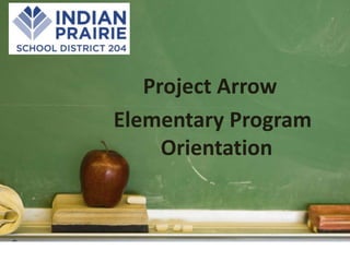 Project Arrow
Elementary Program
Orientation
 