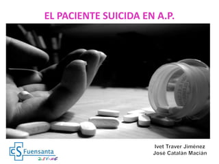 EL PACIENTE SUICIDA EN A.P. 
 