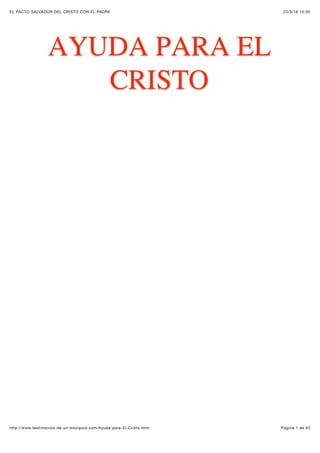23/3/16 15:00EL PACTO SALVADOR DEL CRISTO CON EL PADRE
Pàgina 1 de 43http://www.testimonios-de-un-discipulo.com/Ayuda-para-El-Cristo.html
 