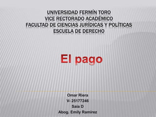 UNIVERSIDAD FERMÍN TORO
VICE RECTORADO ACADÉMICO
FACULTAD DE CIENCIAS JURÍDICAS Y POLÍTICAS
ESCUELA DE DERECHO
Omar Riera
V- 25177246
Saia D
Abog. Emily Ramírez
 