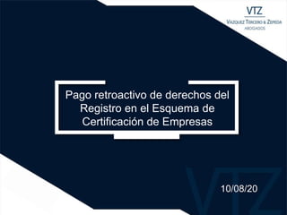 Oficina
Pago retroactivo de derechos del
Registro en el Esquema de
Certificación de Empresas
10/08/20
 