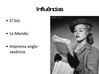 Influências El Sol; Le Monde; Imprensa anglo-saxônica. 