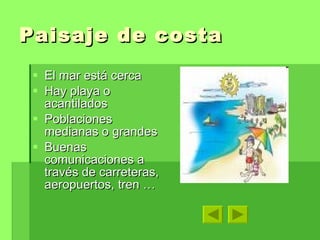 Paisaje de costa El mar está cerca Hay playa o acantilados Poblaciones medianas o grandes Buenas comunicaciones a través de carreteras, aeropuertos, tren …