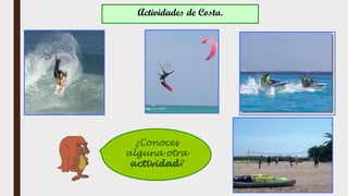Actividades de Costa.
¿Conoces
alguna otra
actividad?
 