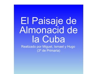 El relieve de Almonacid El Paisaje de Almonacid de la Cuba Realizado por Miguel, Ismael y Hugo  (3º de Primaria) 