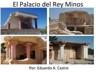 El Palacio del Rey Minos Por: Eduardo A. Castro 