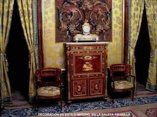 DECORACIÓN DE ESTILO IMPERIO, EN LA SALETA AMARILLA
 